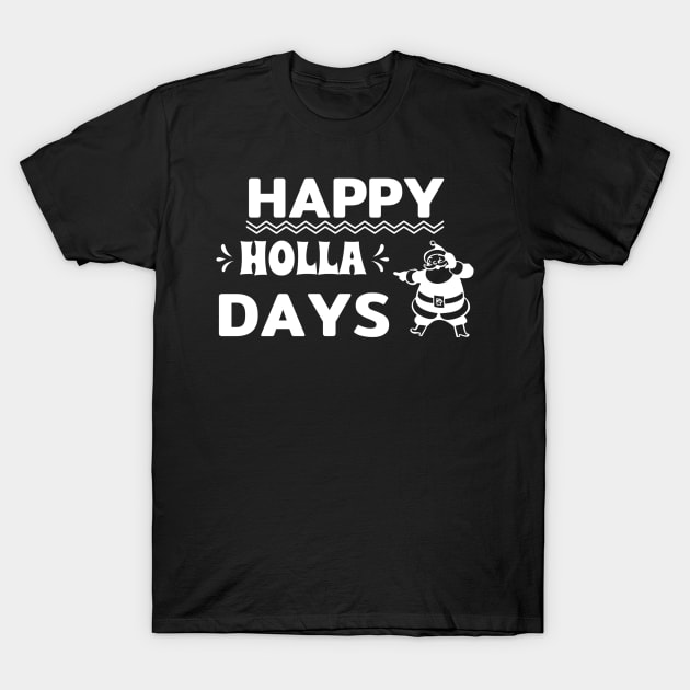 Happy Holla Days Santa Claus T shirt T-Shirt by RelianceDesign